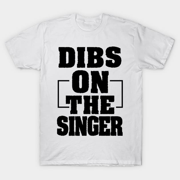 Dibs On The Singer Funny Singer Gift T-Shirt by First look